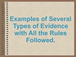 Examples of Several Types of Evidence with All the Rules Followed. 