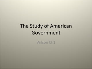 The Study of American Government Wilson Ch1 