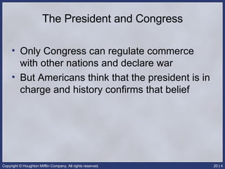 The President and Congress Only Congress can regulate commerce with other nations and declare war But Americans think that the president is in charge and history confirms that belief 