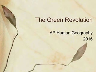 The Green Revolution
AP Human Geography
2016
 