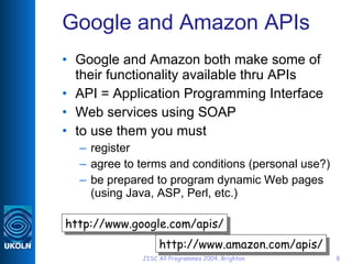 Google and Amazon APIs <ul><li>Google and Amazon both make some of their functionality available thru APIs </li></ul><ul><...