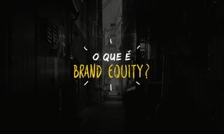 o que e
brand equity?
 