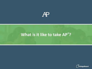 What is it like to take AP®?
 