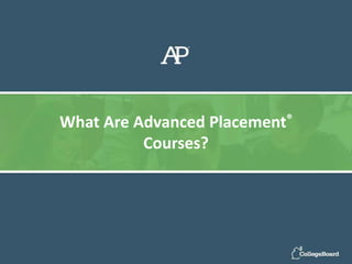 What Are Advanced Placement®
Courses?
 