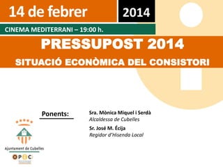 14 de febrer

2014

CINEMA MEDITERRANI – 19:00 h.

PRESSUPOST 2014
SITUACIÓ ECONÒMICA DEL CONSISTORI

Ponents:

Sra. Mònica Miquel i Serdà
Alcaldessa de Cubelles
Sr. José M. Écija
Regidor d’Hisenda Local

 