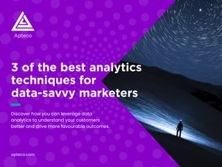 3 of the best analytics
techniques for
data-savvy marketers
Discover how you can leverage data
analytics to understand your customers
better and drive more favourable outcomes.
apteco.com
 