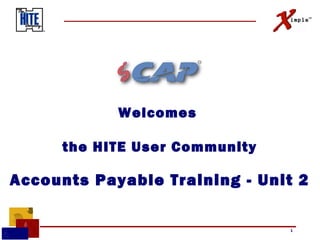 Welcomes
the HITE User Community

Accounts Payable Training - Unit 2
1

 
