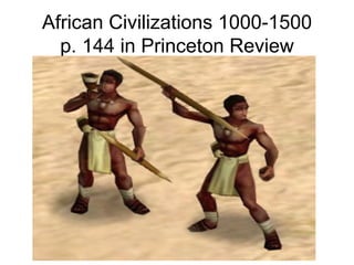 African Civilizations 1000-1500 p. 144 in Princeton Review 