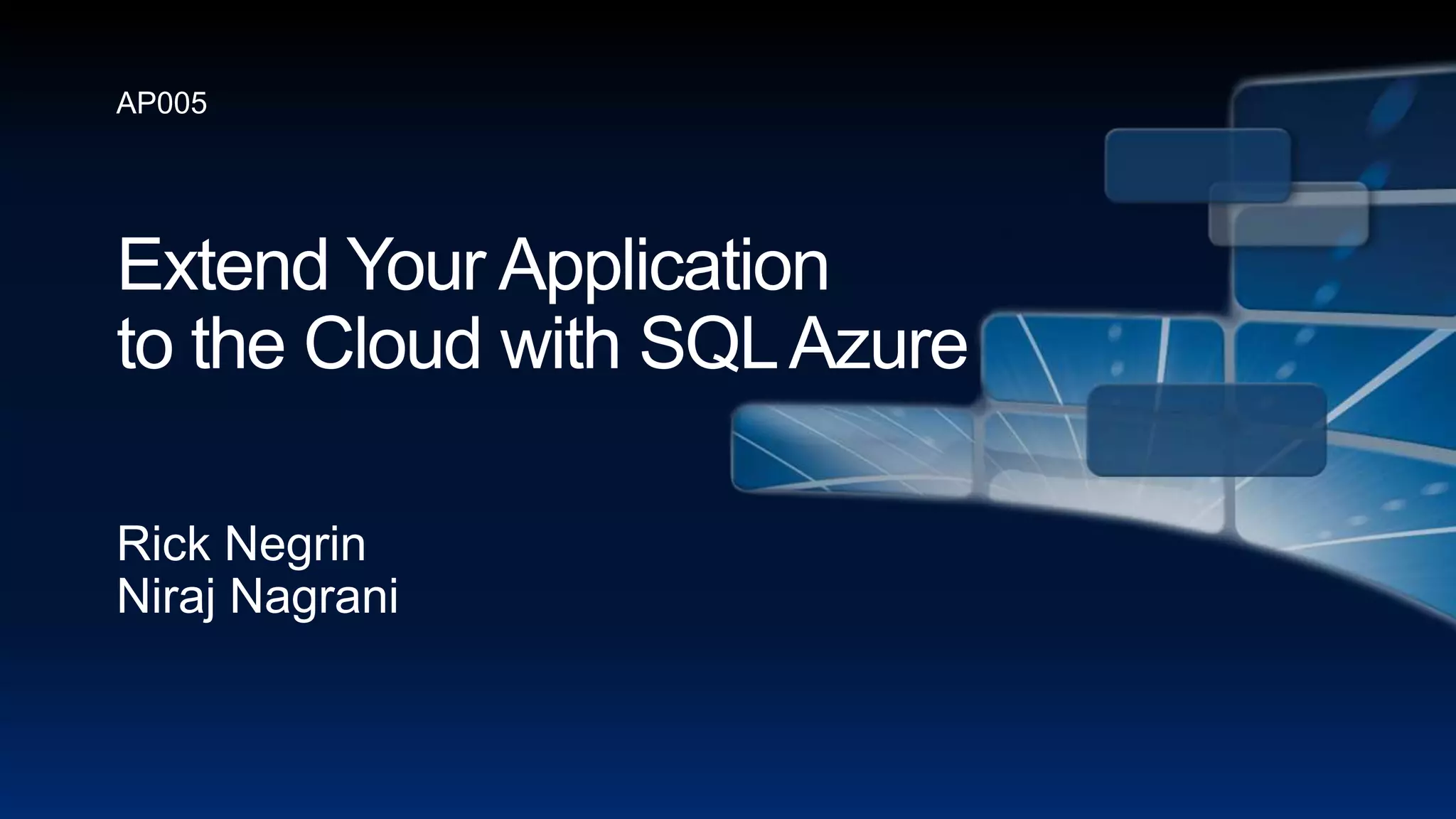 Extend Your Application to the Cloud with SQL AzureRick NegrinNirajNagraniAP005