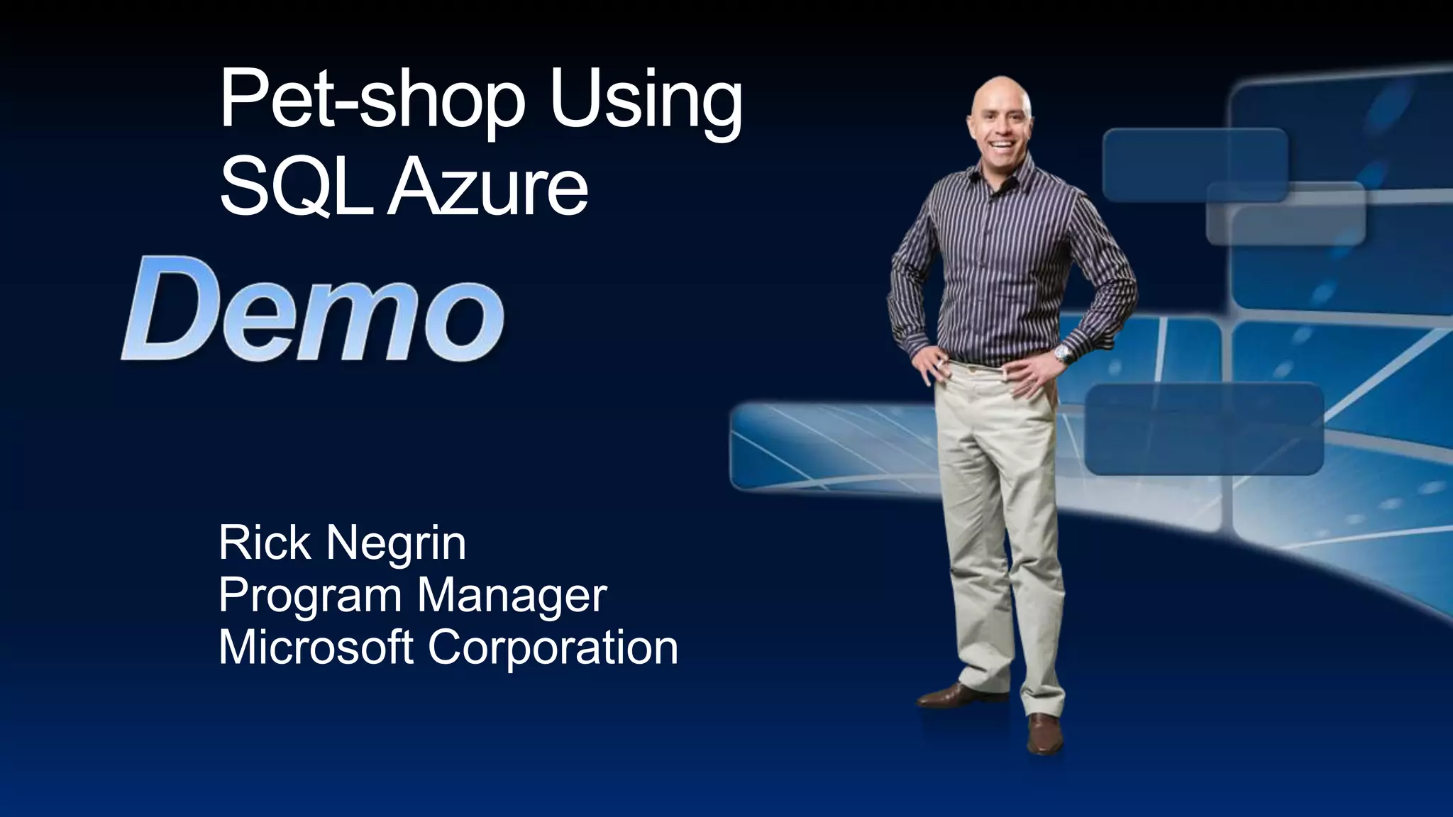 Pet-shop Using SQL AzureRick NegrinProgram ManagerMicrosoft CorporationDemo