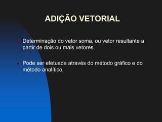Para indicarvetoresusamos as seguintesnotações:       V        AB                                      onde: A é a origem e B é a extremidade