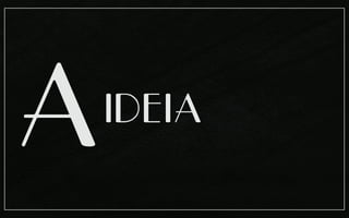 A
IDEIA
 