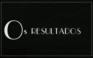 O
s RESULTADOS
 