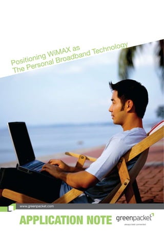 a s        n ology
               i MAX band Tech
         ing W Broad
Po sition onal
The   Pers




  www.greenpacket.com




  APPLICATION NOTE
 