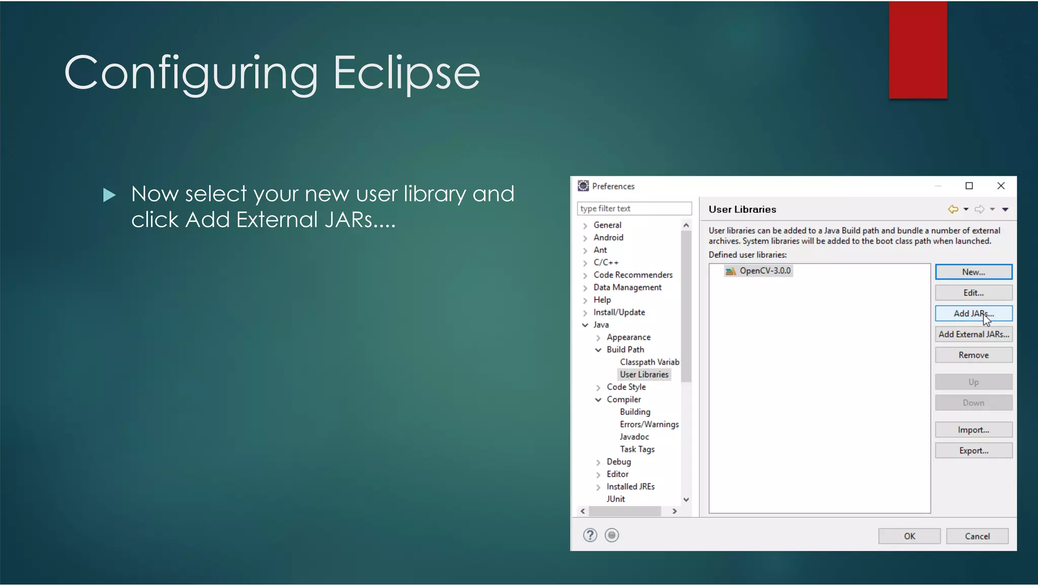 Configuring Eclipse Now select your new user library and click Add External JARs.... 