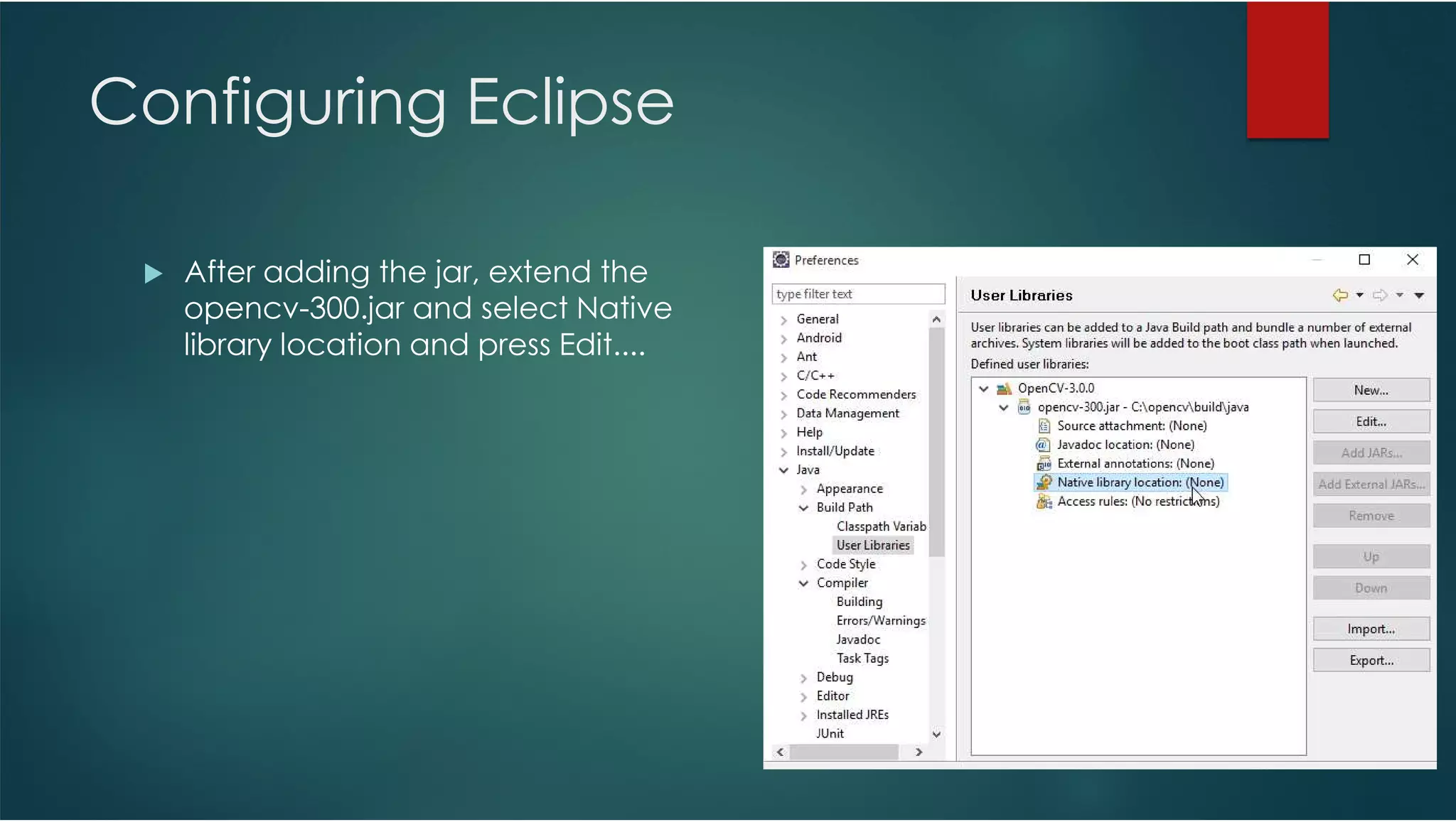 Configuring Eclipse After adding the jar, extend the opencv-300.jar and select Native library location and press Edit.... 