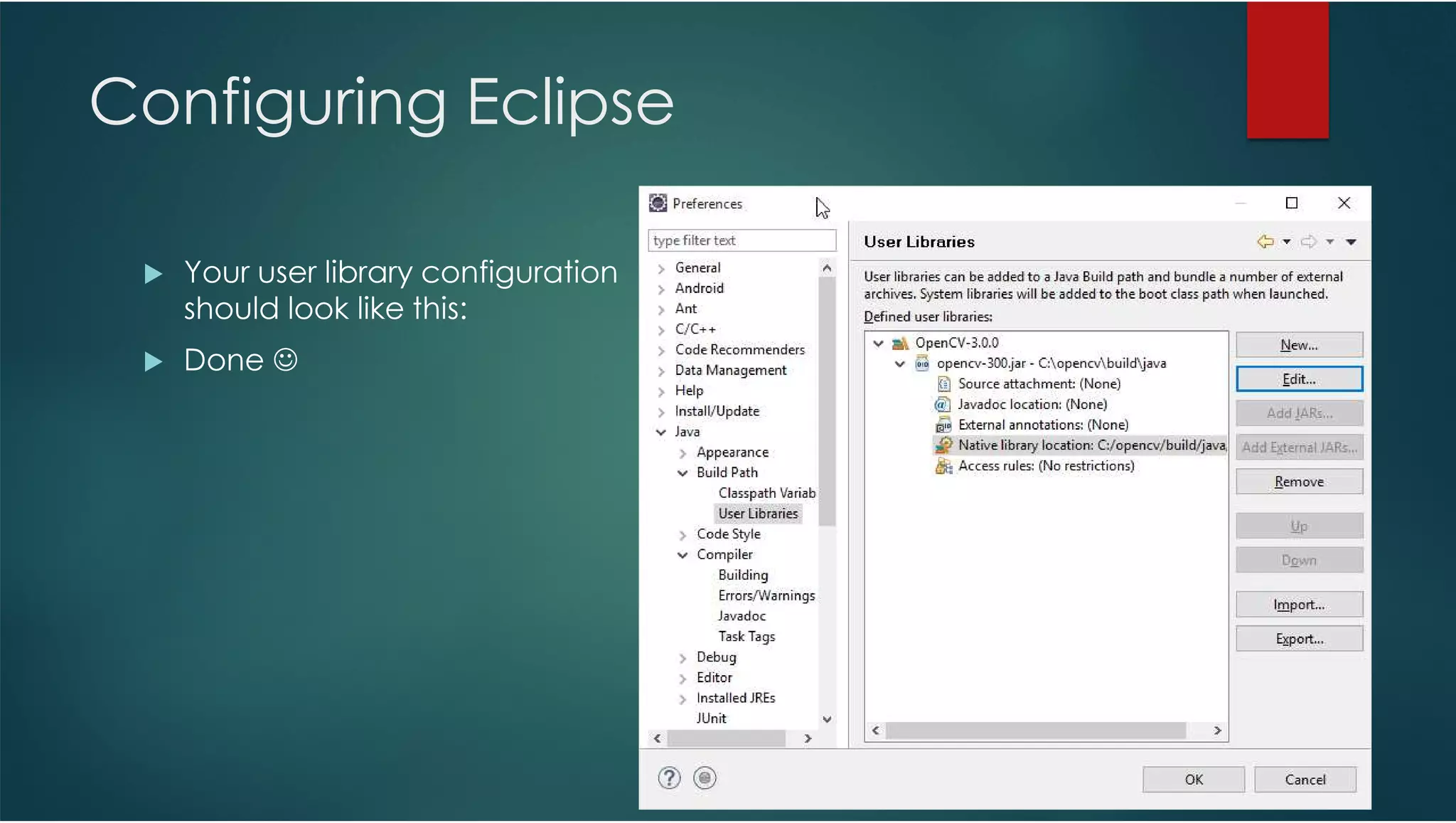 Configuring Eclipse Your user library configuration should look like this: Done ☺ 