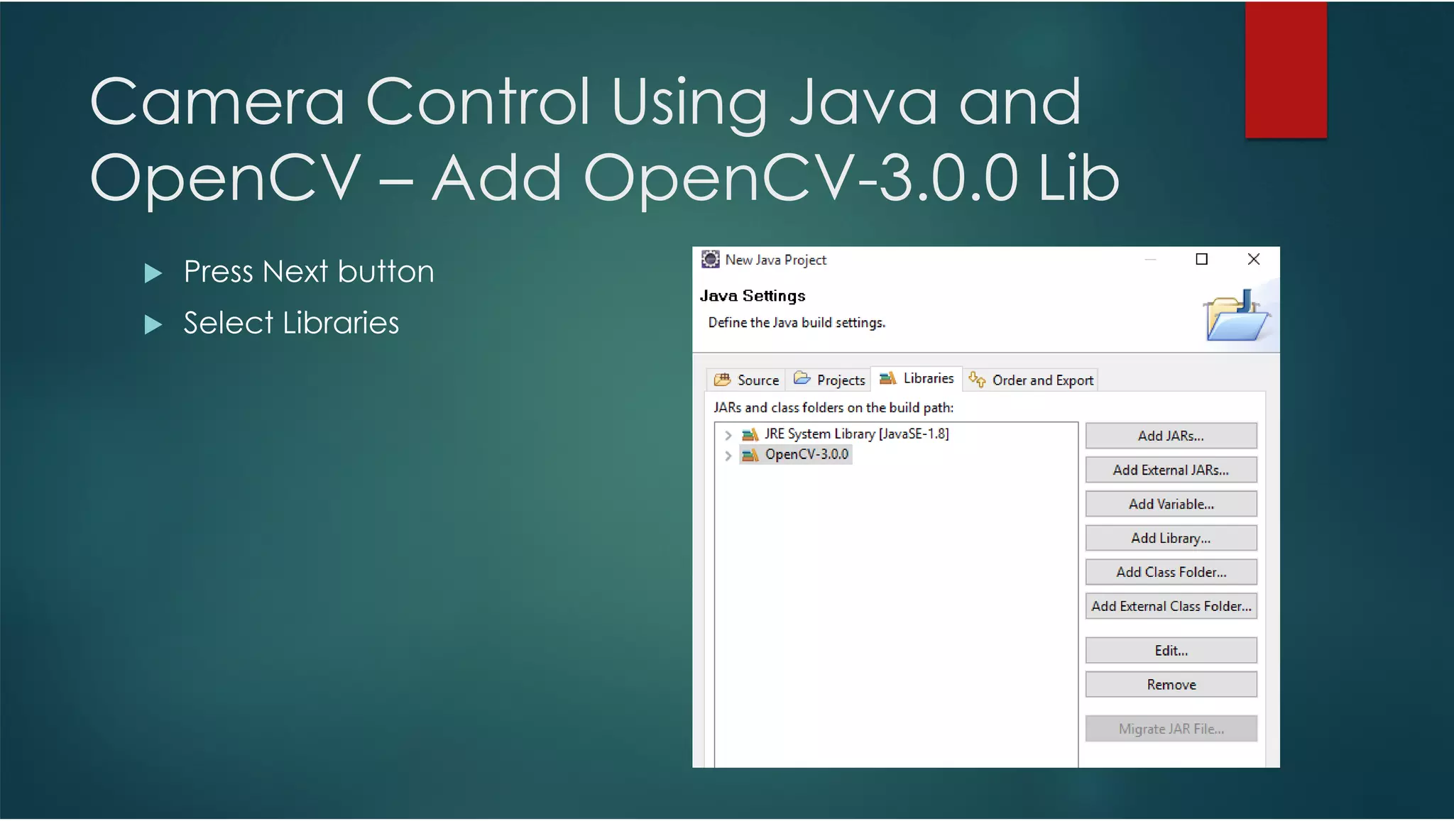 Camera Control Using Java and OpenCV – Add OpenCV-3.0.0 Lib Press Next button Select Libraries 