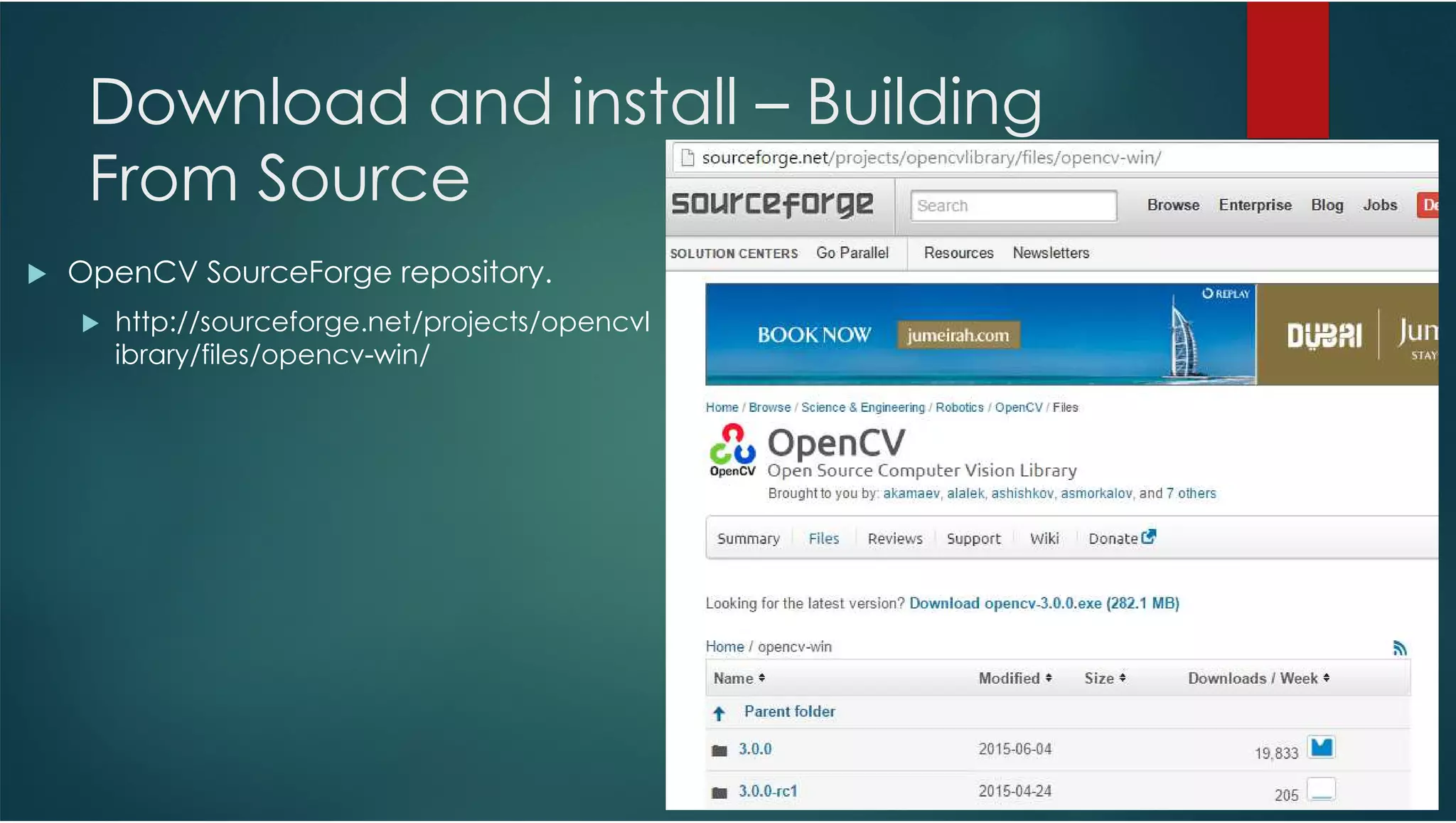 Download and install – Building From Source OpenCV SourceForge repository. http://sourceforge.net/projects/opencvl ibrary/files/opencv-win/ 