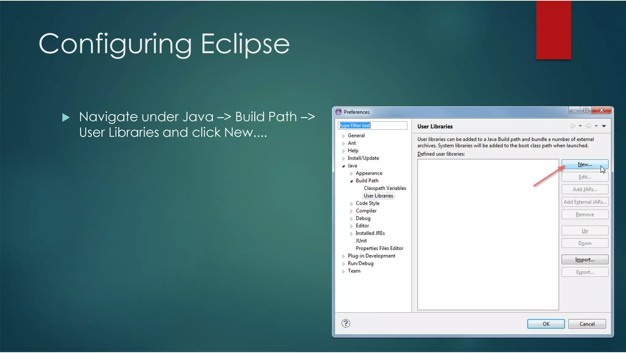 Configuring Eclipse Navigate under Java –> Build Path –> User Libraries and click New.... 