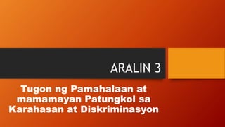 ARALIN 3
Tugon ng Pamahalaan at
mamamayan Patungkol sa
Karahasan at Diskriminasyon
 