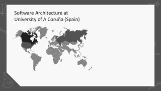 Software Architecture at
University of A Coruña (Spain)
 