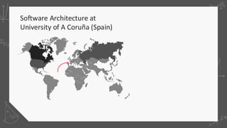 Software Architecture at
University of A Coruña (Spain)
 