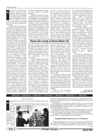 şa cum am consemnat deja,
după un sfert de veac de
existenţă, Staţiunea de cerce-
tări Stejarul de la Pângăraţi
a fost dezmembrată, cercetă-
torii continuându-şi activita-
tea în cadrul a trei noi
unităţi, mulţi din ei însă, optând
prin concurs, pentru învăţământul
universitar.
Rămaşi fideli crezului profe-
sional şi fără a-şi părăsi entuzias-
mul anilor de început, toţi, fără
excepţie, şi-au continuat proiectele
editoriale, adăugând noi şi auten-
tice contribuţii, patrimoniului şti-
inţific românesc. Titlurile semnate
de foştii membri ai colectivului de
geologie-geochimie, în speţă,
C.Grasu, C.Catană, N. Apetroaie,
Dan Grinea şi Crina Miclăuş sunt
un răspuns la cele mai dezbătute
probleme care preocupa comunita-
tea geologilor şi care aduc ele-
mente noi de cunoaştere pentru
spaţiul românesc din Carpaţi şi
până în apa Prutului. Dintre aces-
tea sunt de consemnat: Flişul car-
patic. Petrografie şi consideraţii
economice, Ed.Tehnică – 1988;
Petrografia formaţiunilor din flişul
intern-carpatic, Ed.Tehnică-1996;
Petrografia mezozoicului din Sin-
clinalul Marginal Extern, Ed. Aca-
demiei Române – 1997; Molasa
Carpaţilor Orientali. Petrografie
şi sedimentogeneză, Ed.Tehnică-
1999; Sedimentele din lacul de
baraj Izvorul Muntelui- Bicaz. Stu-
diu geochimic Ed. Acad. Rom. –
2003; Sarmaţianul din sistemul ba-
zinelor de foreland ale Carpaţilor
Orientali, Ed. Tehnică- 2002; Geo-
logia Bazinului Comăneşti,
Ed.Tehnică-2004; Geologia şi po-
tenţialul economic al rocilor bitu-
minoase din România, Ed. Univ.
Cuza – 2007; volumul din urmă
este unic în literatura de speciali-
tate şi reprezintă o sinteză a inves-
tigaţiilor din anii în care regimul
lansase sloganul independenţei
energetice a ţării, cercetări în care
colectivul de la Pângăraţi şi-a adus,
în acele vremuri, o contribuţie
principală.
Aportul cercetărilor din dome-
niul geografic este şi el remarcabil
numărând sinteze şi monografii de
geomorfologie, climatologie, hi-
drologie şi pedologie. Şcoala de la
Pângăraţi a adus geomorfologia
sub diriguirea doctorului Ioniţă
Ichim, foarte aproape de nevoile
inginereşti, cu investigaţii pe baze
cantitative şi subordonate princi-
piului de abordare sistemică. Ace-
laşi cercetător a fost, de altfel,
iniţiatorul şi organizatorul Simpo-
zionului anual cu tema, Prove-
nienţa şi efluenţa aluviunilor, cu
participarea largă a specialiştilor
din domeniul hidrotehnic. Pe de
altă parte, Gh. Lupaşcu şi C. Rusu
au fost la Universitatea Cuza, ani-
matorii Simpozionului anual cu
participare internaţională, cu abor-
dări în cadrul temei, Factori şi pro-
cese pedogenetice din zona
temperată.
Titlurile din domeniul geogra-
fic cuprind: Judeţul Neamţ, Ed.
Acad. Rom, I.Bojoi-1974; Munţii
Stânişoara. Studiu geomorfologic,
Ed. Acad. Rom, I. Ichim – 1979;
Efectul barajelor în dinamica re-
liefului, Ed. Acad. Rom., I. Ichim,
M. Rădoane- 1986; Morfologia şi
dinamica albiilor de râu, Ed. Teh-
nică, I. Ichim, M. Rădoane -1989;
Analiza cantitativă în Geografia fi-
zică, Ed. Univ. Cuza, M. Rădoane,
I. Ichim – 1995; Depresiunea Cra-
cău-Bistriţa. Studiu pedogeogra-
fic, Ed. Corson, Gh. Lupaşcu –
1996; Dinamica sedimentelor.
Aplicaţie la râul Putna-Vrancea,
Ed. Tehnică, I.Ichim, M.Rădoane
et al.- 1998; Ravenele. Forme, pro-
cese şi evoluţie, Ed. Presa Univ.
Clujeană, M. Rădoane, N. Ră-
doane et al - 1999; Bazinul hidro-
grafic Prut: starea ecologică a re-
sursei de apă, Ed. Univ. Suceava,
M. Bucureşteanu, M. Rădoane et
al – 2008; Geografia terenurilor
degradate, Ed. Presa Univ. Clu-
jeană, V. Surdeanu – 1998; Studiul
climatic şi microclimatic al văii
râului Bistriţa în sectorul montan,
Ed. Ex Ponto, I. F. Mihăilescu –
2001; Masivul Rarău. Studiu de
geografie fizică, Ed. Acad. Rom.,
Constantin Rusu – 2002; Geomor-
fologia bazinelor hidrografice
mici, Ed. Univ. Suceava, N. Ră-
doane – 2002; Dinamica reliefului
în zona Lacului Izvorul Muntelui,
Ed. Univ. Suceava, M. Rădoane-
2004; Hidrologia şi hidrogeologia
Munţilor Hăghimaş, Ed. Terra
Nostra, Valerian Ciaglic - 2004;
Clima Subcarpaţilor Moldovei,
Ed. Univ. Suceava, Liviu Apostol-
2004; Sistemul aluviunilor din ba-
zinul râului Trotuş, Ed. Univ. Su-
ceava, Dan Dumitriu - 2006;
Pângăraţi. Studiu monografic, Ed.
Crigarux, M. Apăvăloaie, C. Arde-
leanu et al. - 2011; Tarcău. Studiu
monografic, Ed. Crigarux, Con-
stantin Grasu, M. Apăvăloaie et al.
- 2012; Piatra Neamţ. Studiu mo-
nografic, Ed. Cetatea Doamnei, M.
Apăvăloaie- 2005; Hazardele na-
turale şi riscurile asociate din
Ţara Haţegului, Ed. Presa Univ.
Clujeană, Dana Goţiu, Virgil Sur-
deanu - 2009.
Nu trebuie uitat faptul că mulţi
dintre cercetători şi-au dedicat ul-
tima parte a vieţii, misiunii didac-
tice pe care şi-au onorat-o cu
dăruire şi răspundere profesională,
oferind procesului instructiv cursuri
universitare de înaltă ţinută acade-
mică, circumscrise celor mai noi
concepte apărute în domeniul geo-
ştiinţelor.
Dintre ele sunt de amintit:
Geomorfologie vol. I şi II, Ed.
Univ. Suceava, Maria Rădoane, D.
Dumitriu, I.Ichim - 2000 şi 2002:
Introducere în sedimentologia sili-
ciclastică, Ed.Junimea, Crina Mi-
clăuş - 2006; Geomorfologie
aplicată, Ed. Univ. Suceava, M.
Rădoane, N. Rădoane - 2007; Geo-
logie structurală, Ed. Tehnică,
Constantin Grasu - 1997; Româ-
nia. Geografie fizică, Ed. Univ.
Cuza, Ion Bojoi – 2000.
Un eveniment deosebit îl da-
torăm unui colectiv de foşti cerce-
tători ai Staţiunii, Constantin
Grasu, Constantin Rusu, Crina Mi-
clăuş, M. Apăvăloaie, Valerian
Ciaglic şi Dan Munteanu, care în
anul 2010 şi-au pus semnătura pe
un triptic editorial apărut la Editura
Universităţii Cuza din Iaşi. Este
vorba de trei lucrări: Munţii Hăş-
maşului. Monografie geologică şi
fizico-geografică; Parcul Naţional
Cheile Bicazului – Hăşmaş. Ghi-
dul siturilor geologice şi fizico-
geografice; Parcul Naţional
Cheile Bicazului – Hăşmaş,
Album.
Lucrările fac o prezentare şti-
inţifică a patrimoniului naturalistic
al acestui Parc Naţional, aparţi-
nând celor două judeţe, Neamţ şi
Harghita, constituind, în acelaşi
timp, o bancă de date care stă la
dispoziţia factorilor de decizie
preocupaţi de gestionarea cât mai
optimă a acestei importante rezer-
vaţii naturale. Un loc aparte în stu-
diu este rezervat Lacului Roşu,
obiectiv emblematic al Parcului şi
care trebuie avut în vedere, întrucât
după aproape două veacuri, exis-
tenţa lui este pusă în pericol.
Menţionăm că tripticul edito-
rial respectiv a participat la Expo-
ziţia de carte, EURO INVENT
(European exibition of creativity
and innovation) de la Iaşi din anul
2011, monografia şi albumul pri-
mind Gold medal şi Silver award.
Prof. univ. dr.
Constantin GRASU
Studii şi sinteze
APOSTOLULPag. 6
INFOCULT r INFOCULT r INFOCULT r INFOCULT r INFOCULT r INFOCULT r INFOCULT
aximum de 20 de lucrări vor fi selectate şi trimise juriului fran-
cez.
Selecţia finală va fi realizată în Franţa, laureaţii urmând să fie
desem-
naţi de
un juriu
ales de
membrii
A s o c i a ţ i e i
franceze „Le
R o a n n a i s ” .
Festivitatea de
premiere a câş-
tigătorilor va
avea loc în
luna mai 2015,
la Piatra-
Neamţ, în prezenţa partenerilor români şi francezi, atât laureaţii cât şi pro-
fesorii lor urmând a primi premii constând în albume şi bani, precum şi
diplome de merit.
Rezultatele vor fi anunţate în luna mai 2015, pe site-ul liceului
www.liceulbrauner.ro, laureaţii urmând să fie anunţaţi personal. Cu ocazia
decernării premiilor, la Piatra-Neamţ va fi realizată şi o expoziţie cu lu-
crările participante la concurs.
După finalizarea concursului, cele 20 de lucrări premiate vor rămâne
în proprietatea celor două asociaţii franceze care au finanţat şi dotat con-
cursul: „Le Roannais Piatra-Neamţ” şi Asociaţia ADIFLOR din Paris.
Totodată, lucrările participanţilor care nu intră în selecţia finală rămân
la Liceul de Arte „Victor Brauner” din Piatra-Neamţ.
Expoziţie Nichita Stănescu la „G. T. Kirileanu”
Biblioteca Judeţeană ne-a invitat să-l redescoperim pe Nichita Stă-
nescu, prin intermediul expoziţiei organizate în holul principal al institu-
ţiei, expoziţie ce reuneşte elementele de reper din opera „poetului
m
(urmare din pag. 5)
A
Aprilie 2015
Pionul din munţi al Almei Mater (V)
 