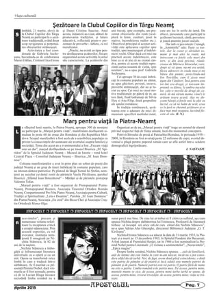 Viaţa culturală
APOSTOLUL Pag. 7
INFOCULT r INFOCULT r INFOCULT r INFOCULT r INFOCULT r INFOCULT r INFOCULT
ecuvintelor”, precum şi
numeroase volume referi-
toare la receptarea critică
a creaţiei stănesciene. Prin
această expoziţie, cu rol
evocator, instituţia nem-
ţeană îl omagiază pe Ni-
chita Stănescu, la 82 de
ani de la naştere.
„Nichita Stănescu a îmbo-
găţit şi înfrumuseţat literatura
universală cu o operă şi cu un
mit. Opera sa transformă orice
limbă în care e tradusă într-o
sărbătoare. Ar fi meritat cu pri-
sosinţă Premiul Nobel, dacă vre-
murile ar fi fost normale, pentru
că de la Lucian Blaga încoace
niciodată limba română nu a
sunat parcă mai bine. De ziua lui ar trebui să îl citim cu sufletul, aşa cum
spunea Nichita despre sărbătorirea lui Eminescu. Profesorii de literatură
trebuie să înceapă azi orice oră de curs citind din Nichita Stănescu”,
ne-a spus Adrian Alui Gheorghe, directorul Bibliotecii Judeţene „G. T.
Kirileanu”.
Nichita Hristea Stănescu s-a născut la data de 31 martie 1933, la Plo-
ieşti şi a murit pe 13 decembrie 1983, în Spitalul Fundeni din Bucureşti.
A fost laureat al Premiului Herder, iar în 1980 a fost nominalizat la Pre-
miul Nobel pentru Literatură: „O viziune a sentimentelor”, „Necuvintele”,
„Epica magna”.
Despre limba română, Nichita Stănescu spunea: …atât de familiară,
atât de intimă îmi este limba în care m-am născut, încât nu o pot consi-
dera altfel decât iarbă. Noi, de fapt, avem două părţi coincidente; o dată
este patria de pământ şi de piatră şi încă odată este numele patriei de
pământ şi de piatră. Numele patriei este tot patrie. O patrie fără de nume
nu este o patrie. Limba română este patria mea. De aceea, pentru mine,
muntele munte se zice, de aceea, pentru mine iarba iarbă se spune, de
aceea, pentru mine, izvorul izvorăşte, de aceea, pentru mine, viaţa se tră-
ieşte.
n
Aprilie 2015
Şezătoare la Clubul Copiilor din Târgu Neamţ
âmbătă, 21 martie, elevii de
la Clubul Copiilor din Târgu
Neamţ au participat la o şeză-
toare tradiţională, având drept
scop revigorarea şi perpetua-
rea obiceiurilor strămoşeşti.
Activitatea a fost coor-
donată de Gabriela Seche-
şanu, bucurându-se de colaborarea
Mariei Gâtlan, Cristinei Gica Grosu
şi Danei Cristina Sauciuc. Anul
acesta, iniţiatorii au vizat, alături de
promovarea tradiţiilor, şi latura
educativă, reflectată printr-o pre-
zentare de proverbe – tablete, cu rol
moralizator.
„Practic, nu există un tipar pen-
tru desfăşurarea şezătorilor, fiecare
organizând aceste activităţi în stilul
său caracteristic. La şezătorile din
anii trecuţi, spre exemplu, am pre-
zentat obiceiurile din zonă (scul-
ptură în lemn, cusături, ţesut în
stative, încondeierea ouălor etc.).
Obiectivul principal al acestor acti-
vităţi este aplecarea copiilor spre
tradiţii, spre meşteşuguri şi îndelet-
niciri vechi. Chiar dacă cei mici nu
practică aceste îndeletniciri, este
bine ca ei să ştie că au existat cân-
dva, pentru că aceste tradiţii repre-
zintă cartea noastră de vizită, spre
neuitare”, ne-a spus prof. Gabriela
Secheşanu.
Cei aproape 30 de copii îmbră-
caţi în costume populare au cântat,
au spus ghicitori, poveşti, snoave,
proverbe strămoşeşti, dar au şi lu-
crat cu spor. Cei mici au cusut mo-
tive tradiţionale pe pânză de in, au
tors lână, fiind îndrumaţi de Silvia
Ilieş si Ana Filip, două gospodine
ale satului românesc.
În tradiţia românească, şeză-
toarea este o adunare de mici di-
mensiuni specifică mediului rural,
care are loc în serile de iarnă. De
obicei, persoanele care participă la
şezătoare lucrează, cântă, povestesc
şi joacă anumite jocuri sociale.
Dar iată ce povesteşte Creangă,
în „Amintirile” sale: Toate ca toa-
tele, dar la cusut şi sărăduit su-
mane şi mai ales la roată, mă
întreceam cu fetele cele mari din
tors; şi din astă pricină, răută-
cioasa de Măriuca Săvucului, care,
drept să vă spun, nu-mi era urâtă,
făcea adeseori în ciuda mea şi-mi
bătea din pumni, poreclindu-mă
Ion Torcălău, cum îi zicea unui
ţigan din Vânători. Însă pentru asta
tot îmi era dragă, şi torceam îm-
preună cu dânsa, la umbra nucului
lor, câte-o movilă de drugi de ca-
nură, de mă săruta mama, când i le
arătam seara acasă. Aşa ne du-
ceam băieţii şi fetele unii la alţii cu
lucrul, ca să ne luăm de urât, ceea
ce la ţară se cheamă şezătoare şi se
face mai mult noaptea, lucrând fie-
care al său. (I. N.)
S
Marş pentru viaţă la Piatra‐Neamţ
a sfârşitul lunii martie, la Piatra-Neamţ, aproape 300 de nemţeni
au participat la „Marşul pentru viaţă”, manifestare desfăşurată si-
multan în peste 60 de oraşe din România şi din Republica Mol-
dova. Scopul manifestării a fost acela de a sensibiliza populaţia cu
privire la consecinţele devastatoare ale avortului asupra familiei şi
societăţii. Tema din acest an a evenimentului a fost „Fiecare viaţă
este un dar”, marşul desfăşurându-se pe traseul Biserica „Sf. Spi-
ridon” de la Spitalul Judeţean Neamţ – Muzeul de Istorie – rond hotel
Central Plaza – Consiliul Judeţean Neamţ – Biserica „Sf. Ioan Dom-
nesc”.
Coloana manifestanţilor a avut în prim plan un sobor de preoţi din
judeţul Neamţ şi un grup de tineri îmbrăcaţi în costume populare, care
au intonat cântece patriotice. Pe platoul de lângă Turnul lui Ştefan, nem-
ţenii au ascultat cuvântul rostit de părintele Vasile Păvăleanu, parohul
Bisericii „Sfântul Ioan Botezătorul“ – Mărăţei şi de părintele protopop
Valentin Tofan.
„Marşul pentru viaţă” a fost organizat de Protopopiatul Piatra-
Neamţ, Protopopiatul Roznov, Asociaţia Tineretul Ortodox Român
Neamţ, Compartimentul Pro Vita Piatra-Neamţ,Asociaţia pentru Cultură,
Tradiţii şi Spiritualitate „Leru-i Doamne”, Parohia „Sf. Ioan Domnesc”
din Piatra-Neamţ, Asociaţia „Eu cred” din Bicaz Chei şi Asociaţia Creş-
tin Ortodoxă Mama Olga.
Organizat an de an, „Marşul pentru viaţă” trage un semnal de alarmă
privind respectul faţă de fiinţa umană, încă din momentul conceperii.
Potrivit Biroului de presă al Patriarhiei Române, în perioada 1958 –
2008, în România au fost avortaţi peste 22 milioane de copii, avortul de-
venind o plagă pentru poporul român care se află astfel într-o scădere
demografică îngrijorătoare.
I. NASTASIU
L
 