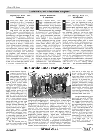 Ultima oră la Roman
APOSTOLUL Pag. 9
Aprilie 2015
Bucuriile unei campioane...
ultiplă campioană naţională,
campioană europeană la vâr-
sta când fetele încă se mai
joacă cu păpuşi şi vicecam-
pioană mondială, iată un pal-
mares cu care mai greu se
poate „lăuda” un tânăr aflat
încă pe băncile liceului, pentru
care performanţa se traduce în ace-
iaşi termeni, fie că este asociată cu
materiile pentru „BAC”- ul care o
aşteaptă la anul, fie că este vorba
despre sportul ei preferat, QWAN
QI DO, care de câţiva ani încoace
a pus Romanul pe harta ţării, a Eu-
ropei şi a lumii… „Practic acest
sport minunat de aproximativ 11
ani şi cu fiecare zi pe care o petrec
la sala de antrenament se-ntâmplă
mereu să descopăr ceva nou, ceva
ce mă atrage şi mă ţine aici, indi-
ferent de greutăţile întâmpinate sau
de planurile care nu ies întot-
deauna chiar aşa cum îmi doresc”,
mărturiseşte Maria Cristina
Leahu, proaspăta vicecampioană
mondială care a reprezentat Româ-
nia la Campionatul Mondial de
QWAN QI DO din Belgia, unde a
ocupat locul II, obţinând astfel me-
dalia de argint în proba tehnică
„Thao Quyen”.
Aşa, mai în glumă, mai în se-
rios, campioana noastră spune că
totul i se datorează tatălui ei, cel
care a dus-o pentru prima oară la
sală şi care a încuraja-o mereu, ală-
turi de profesorul Mihai Cristea,
coordonatorul Clubului Qwanqido
Bao Roman, omul din mâinile că-
ruia au ieşit până acum zeci de
campioni. „Cel mai important
lucru în ceea ce fac eu la sală este
munca, mai bine spus consecvenţa
în muncă şi seriozitatea. Uneori se
adună multe, şi şcoala, şi sportul,
însă niciodată nu m-am gândit să
renunţ la artele marţiale unde, în-
afara avantajelor pe care le ai ca
urmare a practicării exerciţiului
fizic, mai este şi un alt aspect, cel
educativ, la fel de important deoa-
rece aici înveţi să gândeşti nu să te
baţi, cum poate mai cred unii. Cred
că am rezistat în toţi aceşti ani nu
doar datorită voinţei mele de a
atinge noi performanţe, ci şi încu-
rajărilor pe care le-am primit din
partea prietenilor, a familiei şi, în
mod deosebit, din partea domnului
Cristea, antrenorul nostru”, mai
spune Maria Cristina, elevă în
clasa a XI-a C la Colegiul Naţional
„Roman Vodă”, şcoala muşatină
unde performanţa este, de aseme-
nea, cuvântul de ordine...
Ultima performanţă obţinută
în Belgia unde au evoluat sportivi
de înaltă clasă din întreaga lume,
nu că ar nemulţumi-o, dar nici nu
o lasă înafara frământărilor deoa-
rece ştie că se poate acolo, pe
prima treaptă a podiumului, aşa
cum a fost la Berlin, în 2009, la
doar 11 ani, că aurul nu este impo-
sibil de obţinut chiar şi atunci când
adversarii tăi vin din ţări cu o tra-
diţie de excepţie în artele marţiale.
Însă până la următoarea ieşire cu
lotul României, eleva profesorului
Mihai Cristea are de trecut testul
campionatului naţional din luna
mai, o competiţie unde este deja
favorită graţie rezultatelor de până
acum care, adunate, înseamnă trei
medalii de aur şi una de bronz.
P.S. Din lotul României care a
participat în luna aprilie la C.M. de
QWAN QI DO au mai făcut parte
alţi trei sportivi pregătiţi de profe-
sorul Mihai Cristea la Clubul
Qwanqido Bao Roman, respectiv
Elena Burcaş, Alexandru Giurgi şi
VlăduţAndreiAgafiţei, toţi trei ob-
ţinând clasări pe podium la compe-
tiţia desfăşurată în Belgia. De
asemenea şi alţi sportivi romaş-
cani, dar legitimaţi la alte cluburi,
s-au întors victorioşi de la întrece-
rea supremă din acest an, Lucian
Andrei Rusu şi Mihai Cezar Cris-
tea reuşind performanţa de a
ajunge vicecampioni mondiali.
A. OPRIŞ
M
Şcoala romaşcană – deschidere europeană
Colegiul Tehnic „Miron Costin”,
la Palermo
olegiul Tehnic „Miron Costin” (CTMC)
a participat la cea de-a IV-a reuniune de
lucru din cadrul proiectului Comenius
Multilateral „Waterholic – A Drop Of
Water, A Drop Of Hope”. Gazda reuniu-
nii a fost Istituto Tecnico Statale per il Tu-
rismo Marco Polo, din oraşul italian
Palermo. Programul reuniunii a inclus activită-
ţile de prezentare a dicţionarului multilingvistic
pregătit de cele cinci state participante în pro-
iect. „«Multilingual dictionary» – Dicţionarul
multilingvistic – reprezintă finalitatea unei
ample activităţi de cercetare întreprinse de pro-
fesorii şi elevii din cele cinci unităţi de învăţă-
mânt implicate în proiect – Lituania, Grecia,
Turcia, Italia şi România, în legătură cu proble-
matica apei. Cuvintele-cheie, stabilite de către
elevii şi profesorii implicaţi în proiect, propun
o incursiune în mai multe domenii – geografie,
hidrologie, ecohidrologie, fizică, chimie, biolo-
gie şi ecologie –, dar şi în culturile şi civiliza-
ţiile ţărilor participante, în domenii conexe,
precum alimentaţia, sănătatea, securitatea per-
sonală, identitatea lingvistică şi istorică”, a pre-
cizat profesor Nelia Lorica Havrici, directorul
CTMC. Acest dicţionar va fi disponibil pe site-
ul proiectului www.waterholic.org.
C
Liceul Tehnologic „Vasile Sav”,
la Contigliano
echipă de elevi şi profesori de la Liceul Teh-
nologic „Vasile Sav” a participat, în Italia, la
cea de-a VI-a întâlnire din cadrul proiectului
Comenius multilateral intitulat „Schimbări
climatice acolo unde trăiesc, acolo unde lo-
cuiesc… Să modelăm pentru a înţelege şi a
acţiona! O viaţă nouă se inventează aici!”. Li-
ceul Tehnologic „Vasile Sav” este partener alături
de instituţii de învăţământ din alte nouă ţări. Echipa
a fost alcătuită din profesoara Adriana Drăghici, co-
ordonatorul naţional al proiectului, profesoara Car-
men Lozonschi, asistent lingvistic şi evaluator în
proiect, alături de elevii Codrin Toma şi Teodor
Borda, de la clasa a XI-a A. Întâlnirea a reunit re-
prezentanţi din toate ţările implicate în proiect: Spa-
nia, Portugalia, Franţa, Slovacia, Cehia, Bulgaria,
Grecia, Italia, Estonia, alături de România. Echipa
română a prezentat două materiale în format power
point. „Primul a reprezentat o galerie de fotografii
ale unui loc din parcul oraşului, efectuate timp de
un an, la fiecare două săptămâni, însoţite de datele
meteo ale zilei. Materialul a urmărit aspectul peisa-
jului în funcţie de condiţiile meteo, dar, mai ales,
evidenţierea schimbărilor climatice. Al doilea ma-
terial a fost o prezentare a excursiei organizate în
cadrul proiectului pe masivul Ceahlău şi la Staţia
Meteo Toaca”, a spus profesoara Drăghici. (Red.)
Colegiul „Danubiana”,
la Montalbano
chipa Colegiului Tehnic „Danu-
biana” Roman a participat la cea de
a VII-a reuniune a proiectului Come-
nius multilateral „Science around us
along history”, care s-a desfăşurat, în
perioada 22-27 martie, în localitatea
italiană Montalbano. Din echipă au
făcut parte profesorii Leonard Vacaru, di-
rectorul Colegiului Tehnic „Danubiana”,
Nadia Cârcu, coordonatorul proiectului,
Ionela Morăriţa şi eleva Ana Alexia
Avrinte Şchiopu. La această întâlnire au
participat echipaje din cele nouă ţări par-
tenere în proiect: Spania, Anglia, Franţa,
Suedia, Polonia, Austria, Turcia, Italia şi
România. „Dacă în cadrul celorlalte reu-
niuni au fost dezbătute teme legate de im-
plicarea ştiinţei în viaţa de zi cu zi, poluare
şi protecţia mediului, tema acestei reuniuni
a fost prezentarea statistică, realizată în fie-
care şcoală parteneră în proiect, cu privire
la calitatea aerului, apei şi solului. O altă
temă dezbătută a fost stadiul realizării mo-
delului de cadran solar pe care fiecare
echipă de proiect îl va realiza până la fina-
lizarea proiectului”, a spus profesor Nadia
Cârcu, coordonatorul proiectului.
E O
 