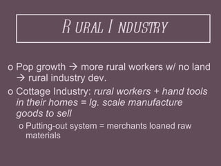 Rural Industry <ul><li>Pop growth    more rural workers w/ no land    rural industry dev.  </li></ul><ul><li>Cottage Ind...