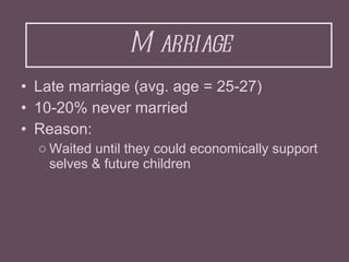 Marriage <ul><li>Late marriage (avg. age = 25-27) </li></ul><ul><li>10-20% never married </li></ul><ul><li>Reason: </li></...