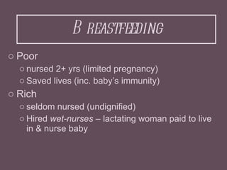 Breastfeeding <ul><li>Poor  </li></ul><ul><ul><li>nursed 2+ yrs (limited pregnancy) </li></ul></ul><ul><ul><li>Saved lives...