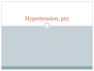 Hypertension, pt2 