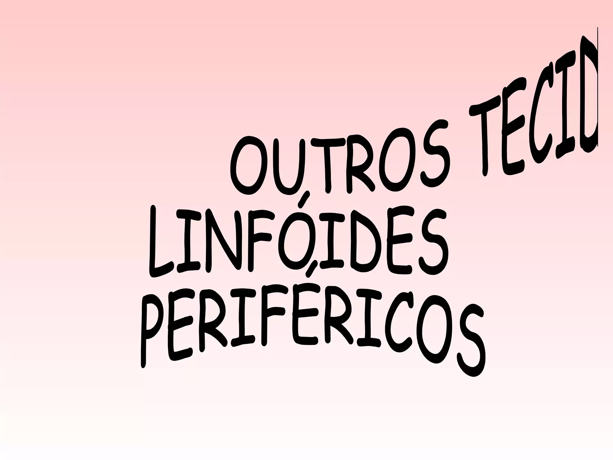 OUTROS TECIDOS  LINFÓIDES PERIFÉRICOS 