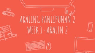 ARALING PANLIPUNAN 2
WEEK 1 -ARALIN 2
 