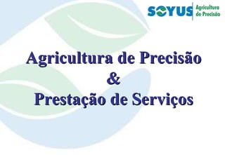 Agricultura de Precisão & Prestação de Serviços 