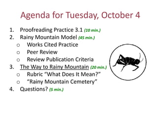 Agenda for Tuesday, October 4 Proofreading Practice 3.1 (10 min.) Rainy Mountain Model (45 min.) ,[object Object]