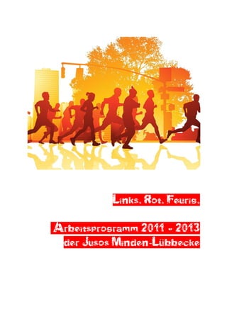 Links. Rot. Feurig.

Arbeitsprogramm 2011 – 2013
 der Jusos Minden-Lübbecke
 