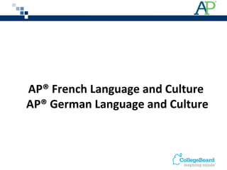 AP® French Language and Culture  AP® German Language and Culture 