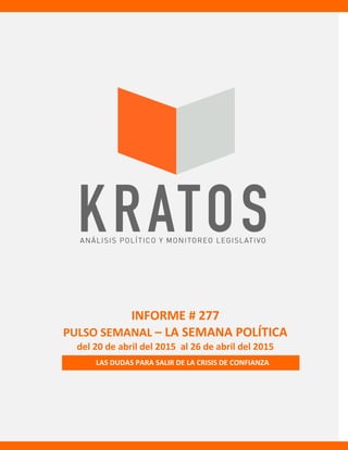 INFORME # 277
PULSO SEMANAL – LA SEMANA POLÍTICA
del 20 de abril del 2015 al 26 de abril del 2015
LAS DUDAS PARA SALIR DE LA CRISIS DE CONFIANZA
 