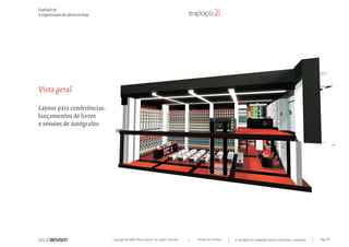 Copyright © 2007 Mola-ativism. All rights reserved. Pág_119TODAS AS LETRAS
Capítulo p)
A organização da oferta onshop
A HISTÓRIA DO PRIMEIRO GRUPO EDITORIAL LUSÓFONO.
Vista geral
Layout para conferências,
lançamentos de livros
e sessões de autógrafos.
 