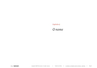 Copyright © 2007 Mola-ativism. All rights reserved. Pág_15TODAS AS LETRAS A HISTÓRIA DO PRIMEIRO GRUPO EDITORIAL LUSÓFONO.
Capítulo e)
O nome
 