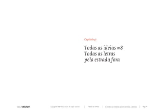 Copyright © 2007 Mola-ativism. All rights reserved. Pág_175TODAS AS LETRAS A HISTÓRIA DO PRIMEIRO GRUPO EDITORIAL LUSÓFONO.
Capítulo y)
Todas as ideias #8
Todas as letras
pela estrada fora
 