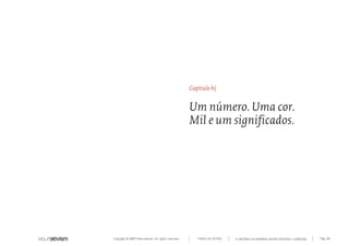 Copyright © 2007 Mola-ativism. All rights reserved. Pág_30TODAS AS LETRAS A HISTÓRIA DO PRIMEIRO GRUPO EDITORIAL LUSÓFONO.
Capítulo h)
Um número. Uma cor.
Mil e um significados.
 
