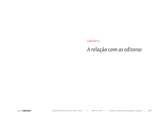 Copyright © 2007 Mola-ativism. All rights reserved. Pág_91TODAS AS LETRAS A HISTÓRIA DO PRIMEIRO GRUPO EDITORIAL LUSÓFONO.
Capítulo o)
A relação com as editoras
 