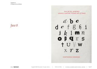 Copyright © 2007 Mola-ativism. All rights reserved. Pág_104TODAS AS LETRAS
Capítulo o)
A relação com as editoras
A HISTÓRIA DO PRIMEIRO GRUPO EDITORIAL LUSÓFONO.
fase 0
DIA 26 DE JANEIRO
VAMOS JUNTAR TODAS AS LETRAS
CONTAMOS CONSIGO.
 