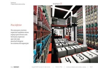 Capítulo p)
A organização da oferta onshop




Piso inferior

Na zona para eventos
especiais também existe
espaço para livros com
formatos especiais
que não seja
possível integrar
no sistema de exposição.




                                 Copyright © 2007 Mola-ativism. All rights reserved.   TODAS AS LETRAS   A HISTÓRIA DO PRIMEIRO GRUPO EDITORIAL LUSÓFONO.   Pág_117
 