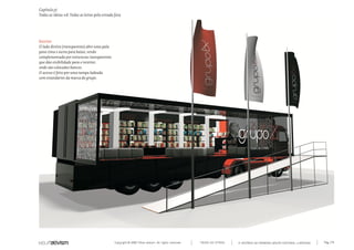 Capítulo y)
Todas as ideias #8. Todas as letras pela estrada fora




Exterior
O lado direito (transparente) abre uma pala
para cima e outra para baixo, sendo
complementada por estrururas transparentes
que dão visibilidade para o interior,
onde são colocados bancos.
O acesso é feito por uma rampa ladeada
com estandartes da marca do grupo.




                                                 Copyright © 2007 Mola-ativism. All rights reserved.   TODAS AS LETRAS   A HISTÓRIA DO PRIMEIRO GRUPO EDITORIAL LUSÓFONO.   Pág_179
 