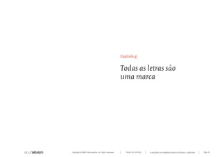 Capítulo g)


                                                      Todas as letras são
                                                      uma marca




Copyright © 2007 Mola-ativism. All rights reserved.      TODAS AS LETRAS   A HISTÓRIA DO PRIMEIRO GRUPO EDITORIAL LUSÓFONO.   Pág_24
 